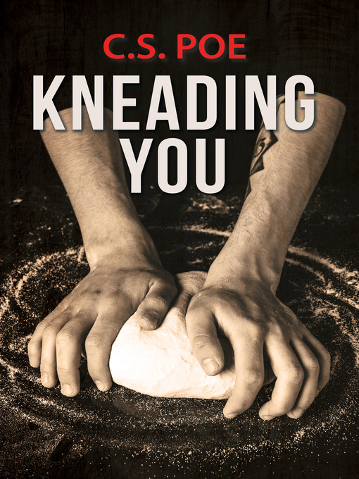 Title details for Kneading You by C.S. Poe - Available